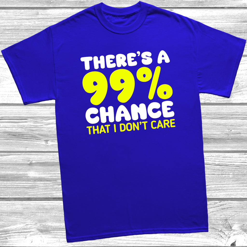Close-up print of 99% chance I don’t care text on tee