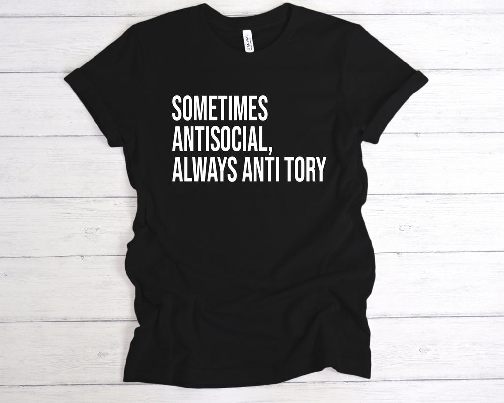 Get trendy with Sometimes Antisocial, Always Anti Tory T-Shirt - T-Shirt available at DizzyKitten. Grab yours for £12.49 today!
