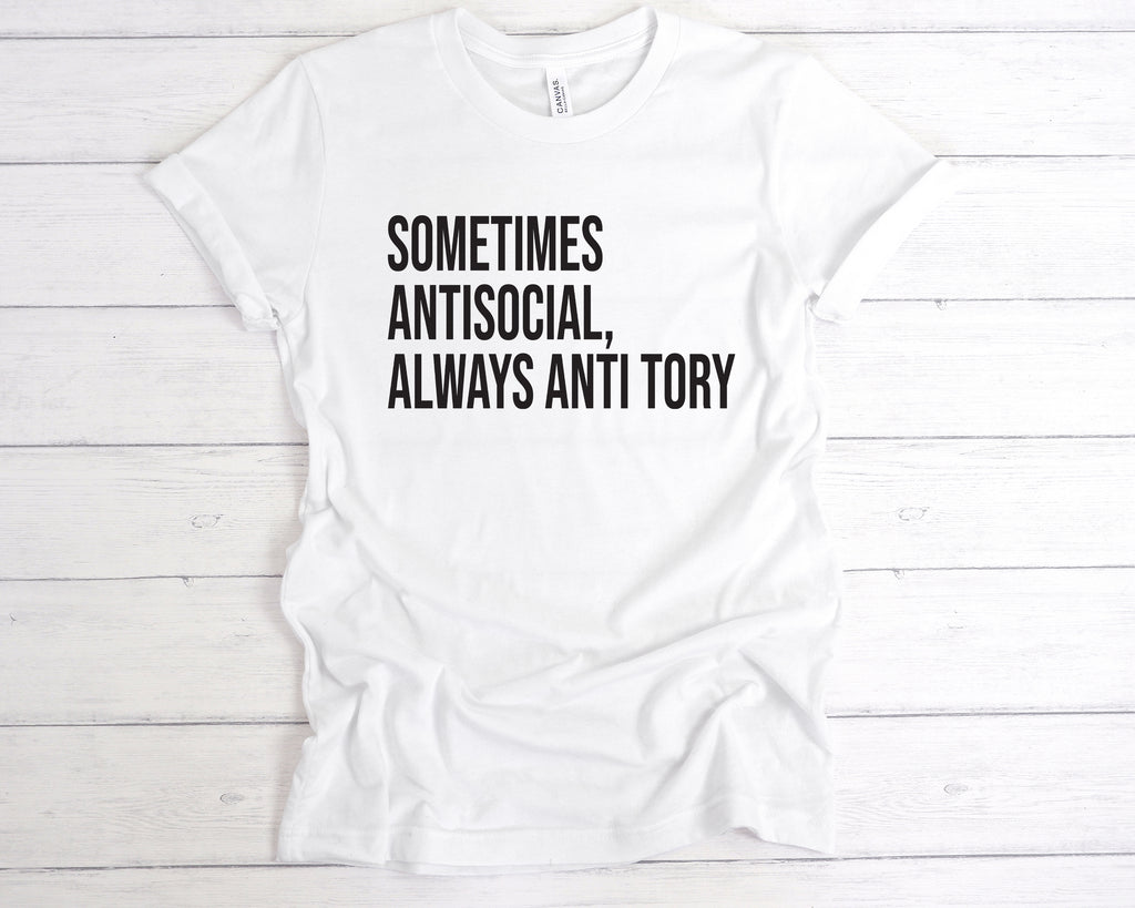 Get trendy with Sometimes Antisocial, Always Anti Tory T-Shirt - T-Shirt available at DizzyKitten. Grab yours for £12.49 today!