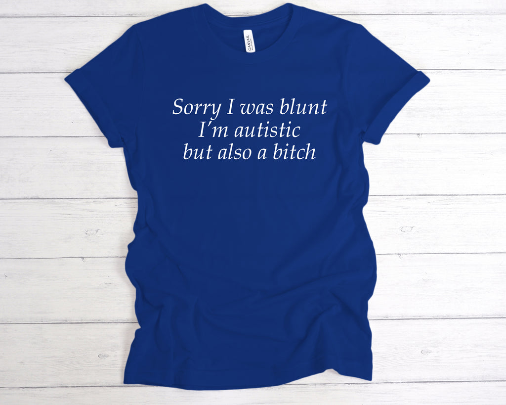 Get trendy with Sorry I Was Blunt I’m Autistic But Also A Bitch T-Shirt - T-Shirt available at DizzyKitten. Grab yours for £12.99 today!