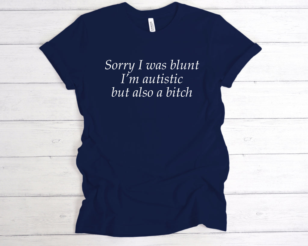 Get trendy with Sorry I Was Blunt I’m Autistic But Also A Bitch T-Shirt - T-Shirt available at DizzyKitten. Grab yours for £12.99 today!