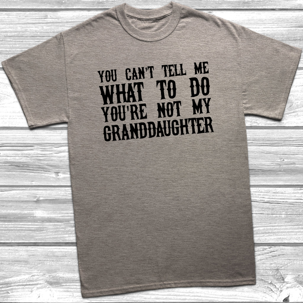 Heather Grey t-shirt with the slogan 'You Can’t Tell Me What To Do, You’re Not My Granddaughter' in bold black text,