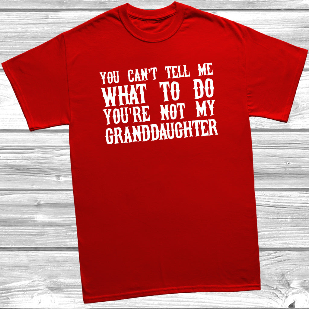 Red t-shirt with the slogan 'You Can’t Tell Me What To Do, You’re Not My Granddaughter' in bold white text,