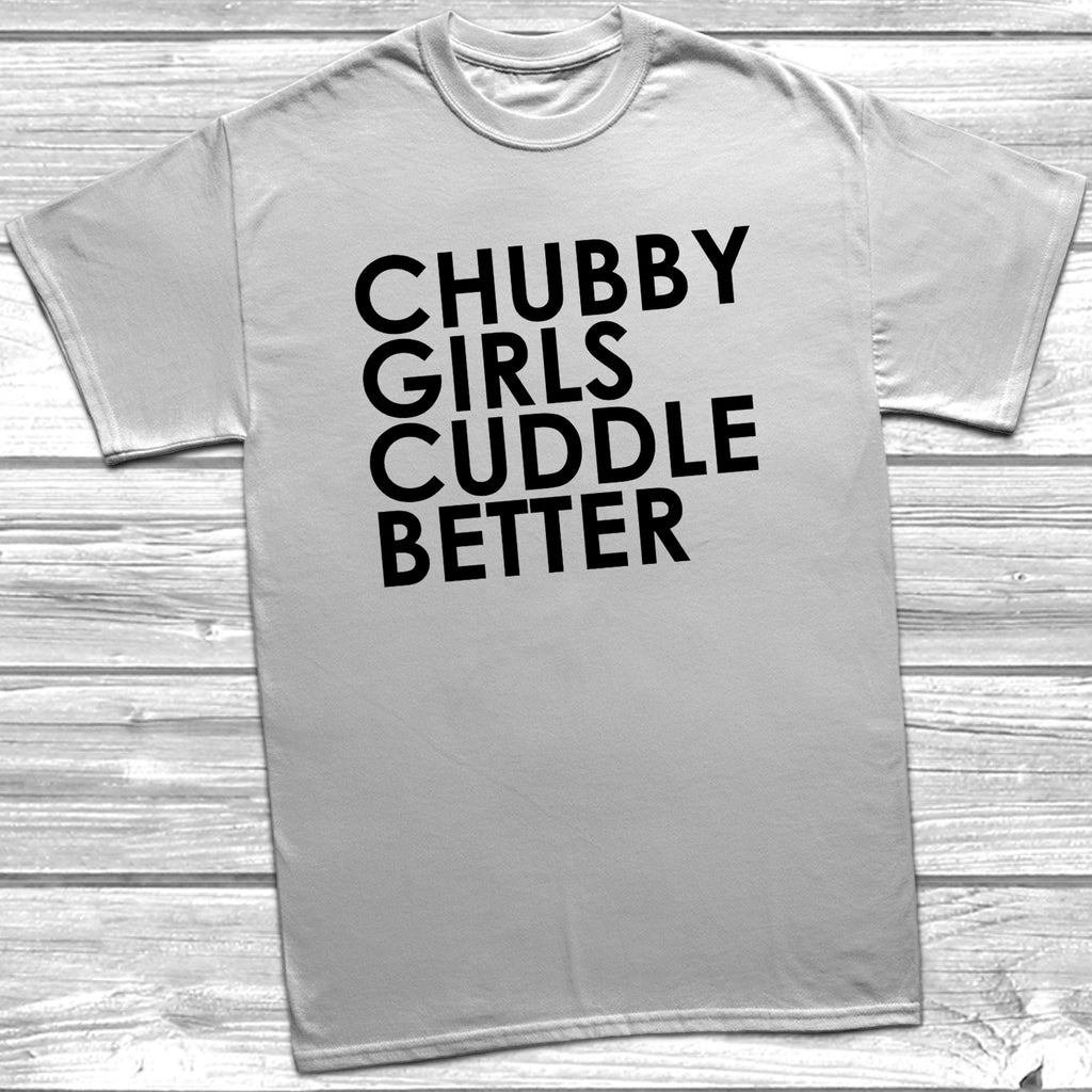 funny quote shirt chubby girls cuddle better