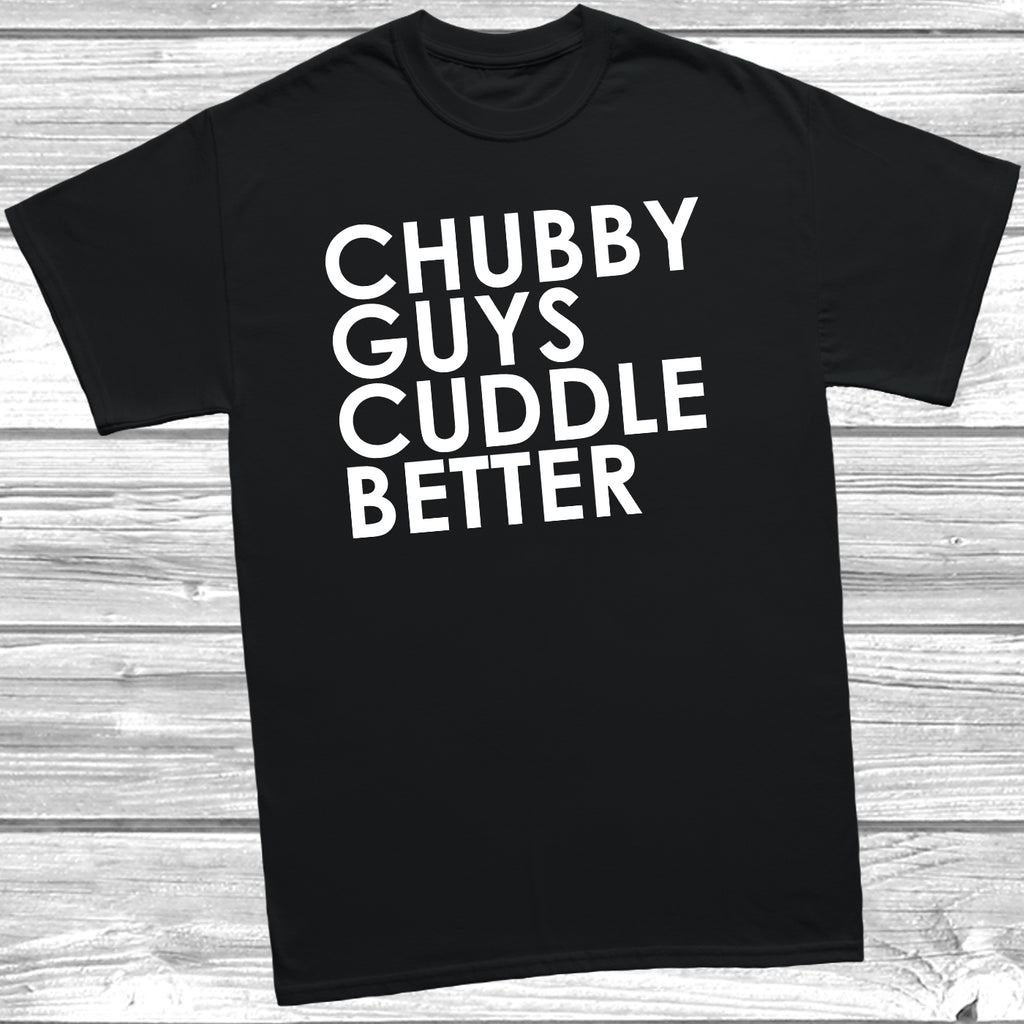 chubby guys cuddle better funny t shirt design