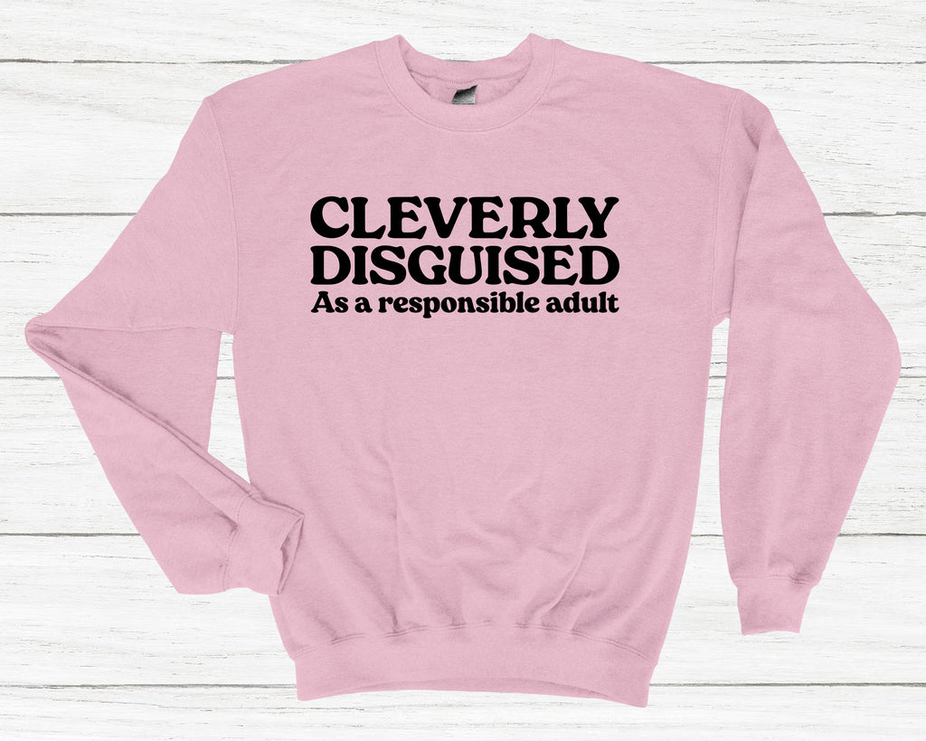 Get trendy with Cleverly Disguised As A Responsible Adult Sweatshirt - Sweatshirt available at DizzyKitten. Grab yours for £25.49 today!