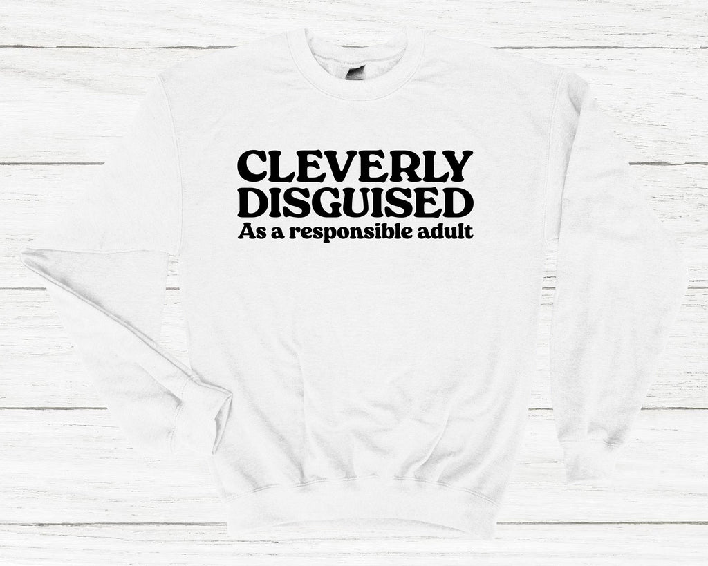 Get trendy with Cleverly Disguised As A Responsible Adult Sweatshirt - Sweatshirt available at DizzyKitten. Grab yours for £25.49 today!