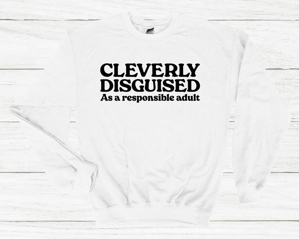 Get trendy with Cleverly Disguised As A Responsible Adult Sweatshirt - Sweatshirt available at DizzyKitten. Grab yours for £25.99 today!