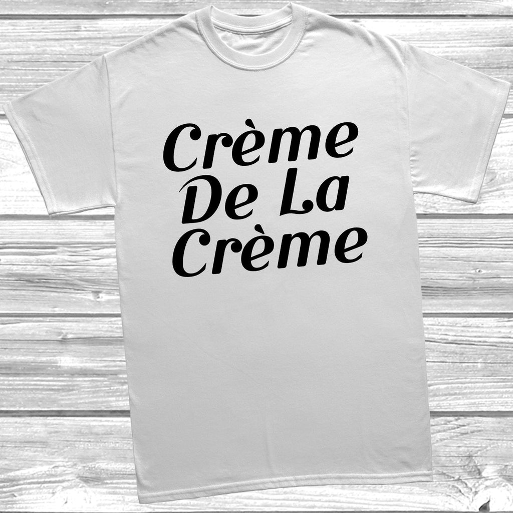 Get trendy with Creme De La Creme T-Shirt - T-Shirt available at DizzyKitten. Grab yours for £9.99 today!