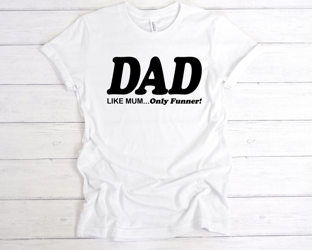 White Funny Father’s Day T-shirt with “Dad Like Mum But Funner” slogan in bold print, ideal gift for dads.