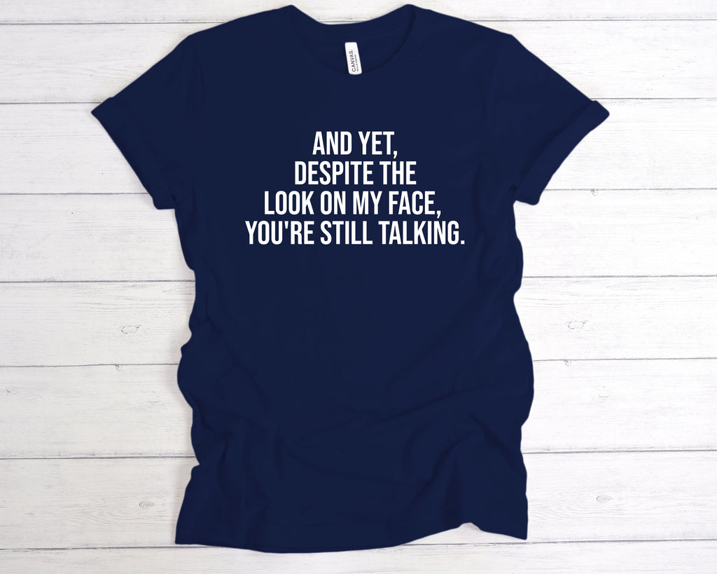 Get trendy with Despite The Look On My Face, You're Still Talking T-Shirt - T-Shirt available at DizzyKitten. Grab yours for £12.99 today!