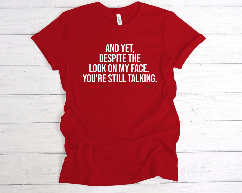 Get trendy with Despite The Look On My Face, You're Still Talking T-Shirt - T-Shirt available at DizzyKitten. Grab yours for £12.99 today!