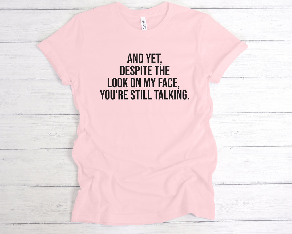 Get trendy with Despite The Look On My Face, You're Still Talking T-Shirt - T-Shirt available at DizzyKitten. Grab yours for £12.49 today!