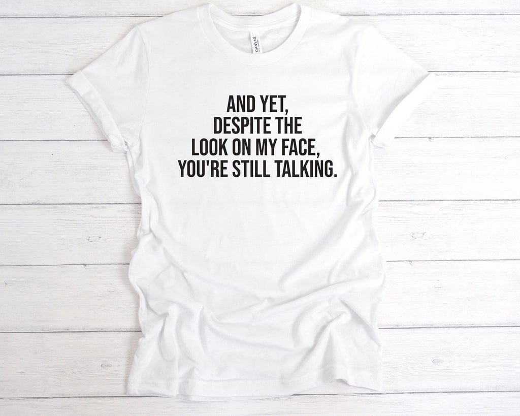 Get trendy with Despite The Look On My Face, You're Still Talking T-Shirt - T-Shirt available at DizzyKitten. Grab yours for £12.99 today!