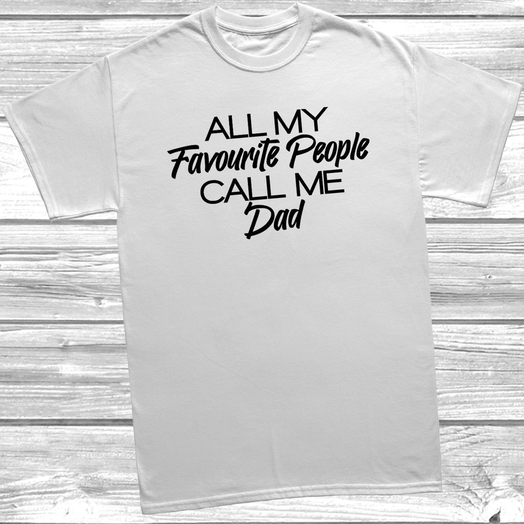 White t-shirt with the slogan 'All My Favourite People Call Me Dad' in black text,