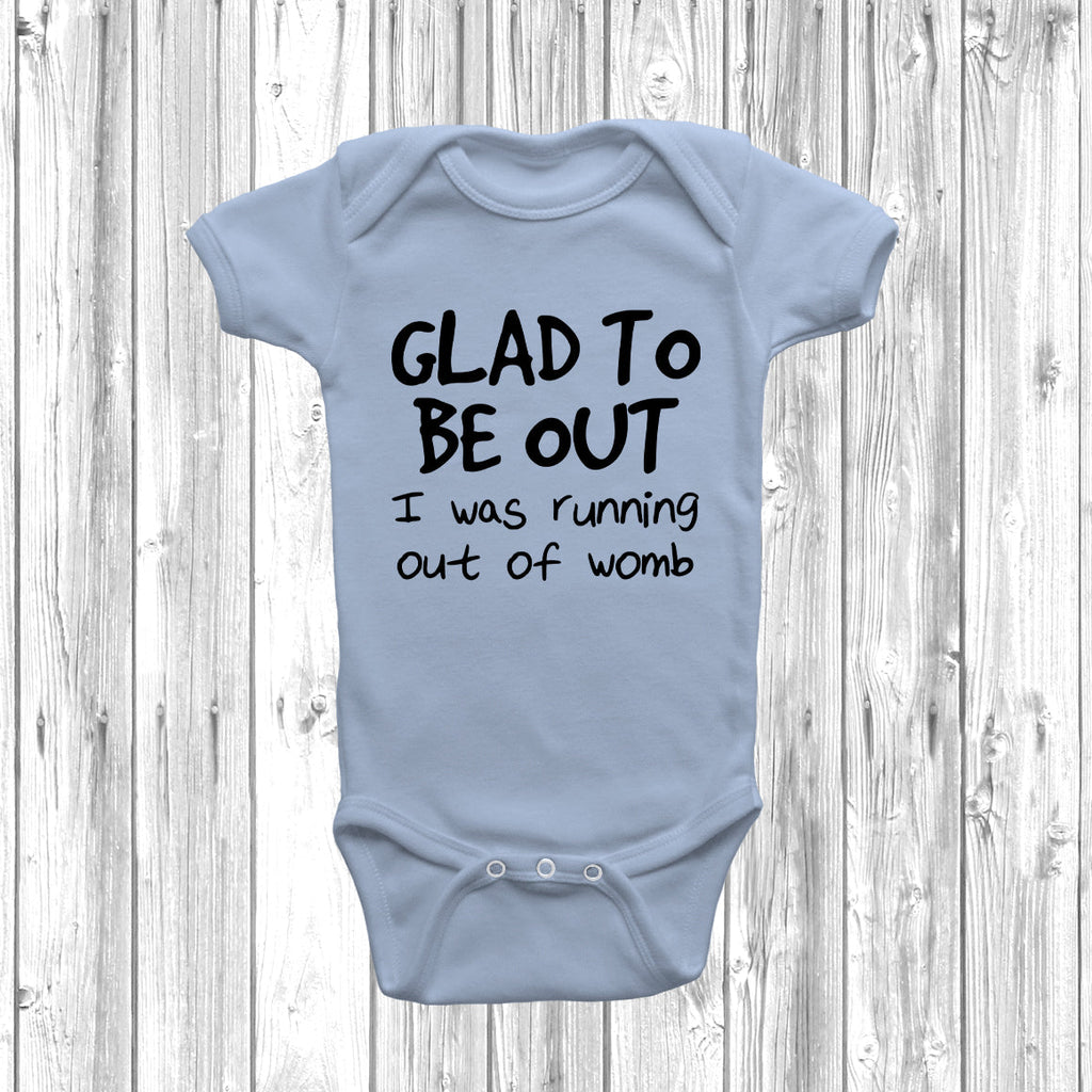 Get trendy with Glad To Be Out I Was Running Out Of Womb Baby Grow - Baby Grow available at DizzyKitten. Grab yours for £7.99 today!