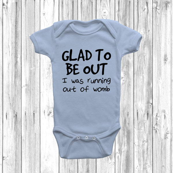 Glad To Be Out I Was Running Out Of Womb Baby Grow
