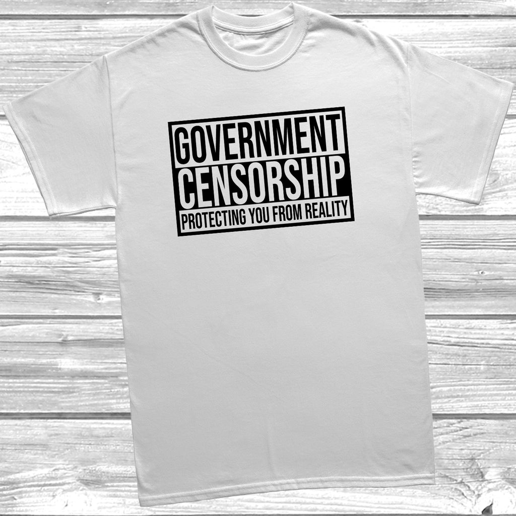 Government Censorship Protecting You From Reality t shirt