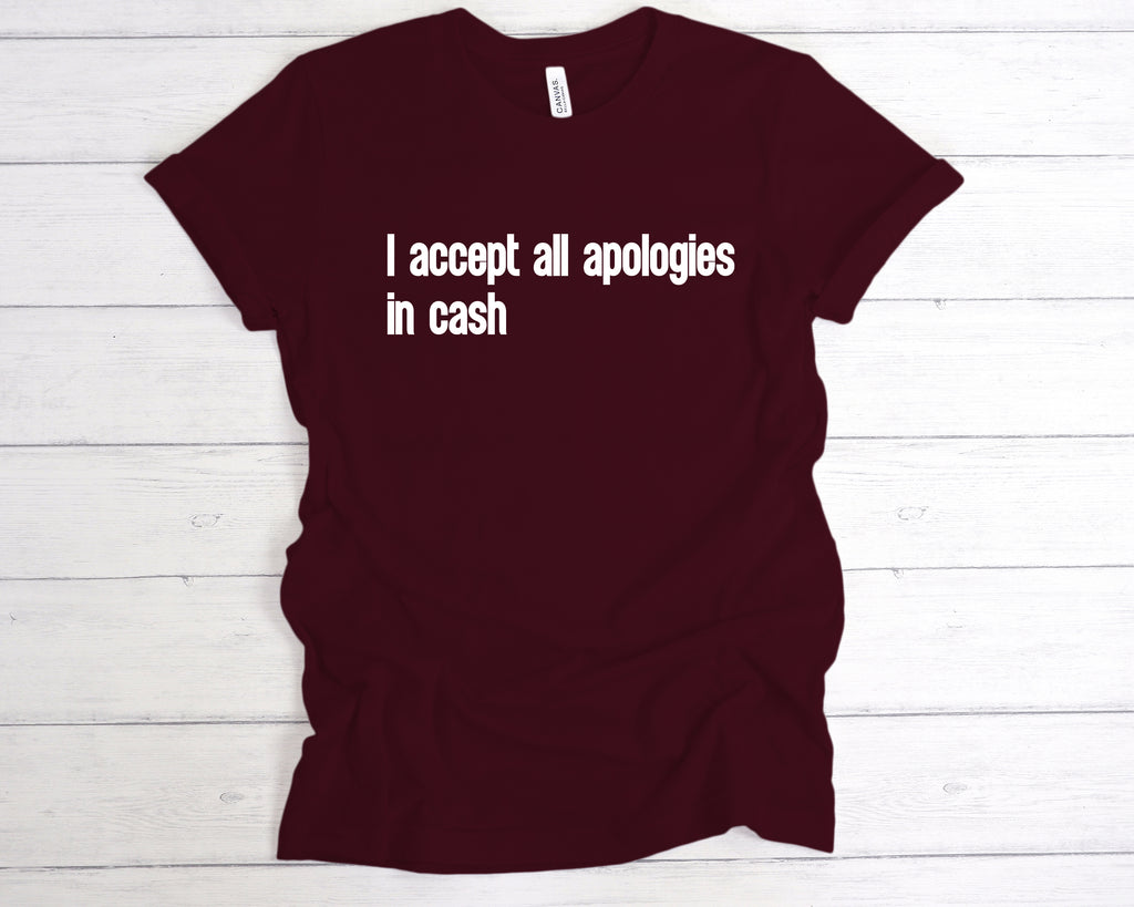 Get trendy with I Accept All Apologies In Cash T-Shirt - T-Shirt available at DizzyKitten. Grab yours for £12.99 today!