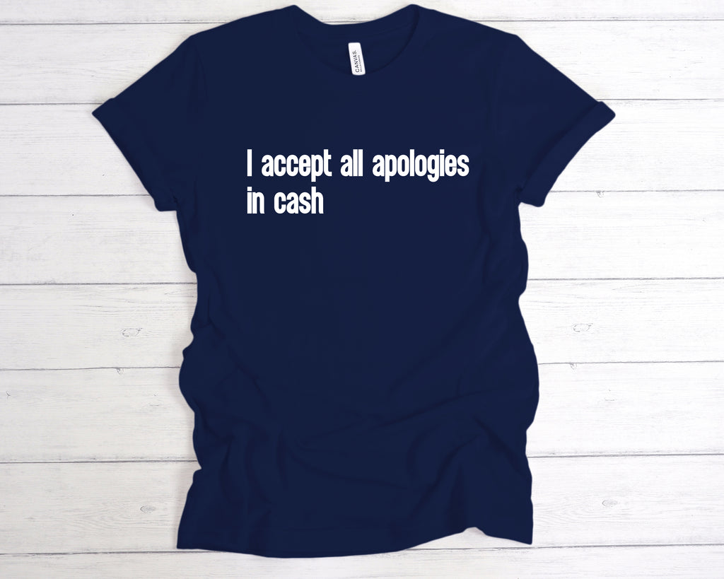 Get trendy with I Accept All Apologies In Cash T-Shirt - T-Shirt available at DizzyKitten. Grab yours for £12.99 today!