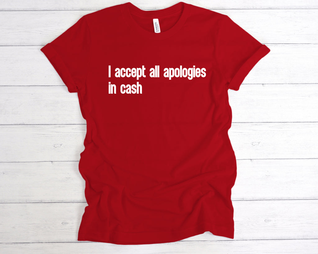 Get trendy with I Accept All Apologies In Cash T-Shirt - T-Shirt available at DizzyKitten. Grab yours for £12.99 today!