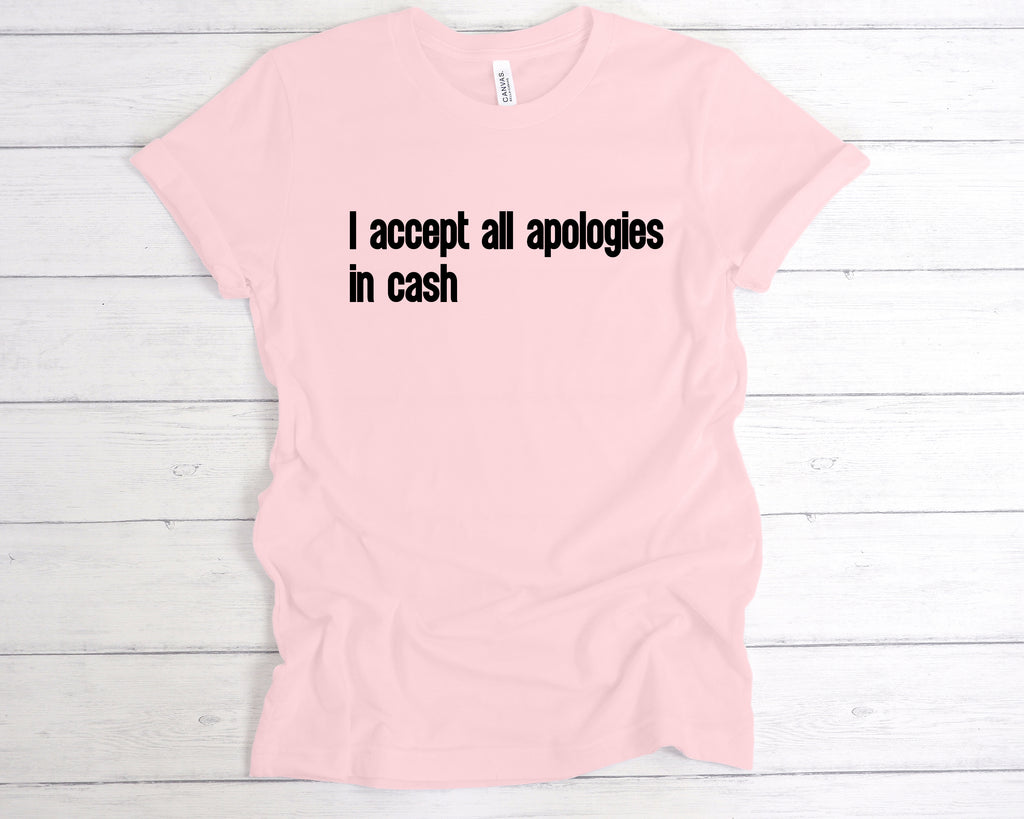 Get trendy with I Accept All Apologies In Cash T-Shirt - T-Shirt available at DizzyKitten. Grab yours for £12.99 today!