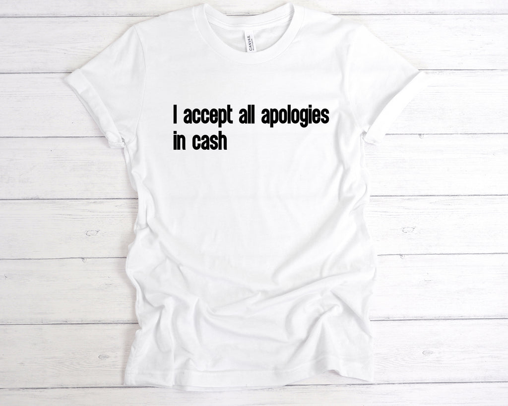 Get trendy with I Accept All Apologies In Cash T-Shirt - T-Shirt available at DizzyKitten. Grab yours for £12.99 today!