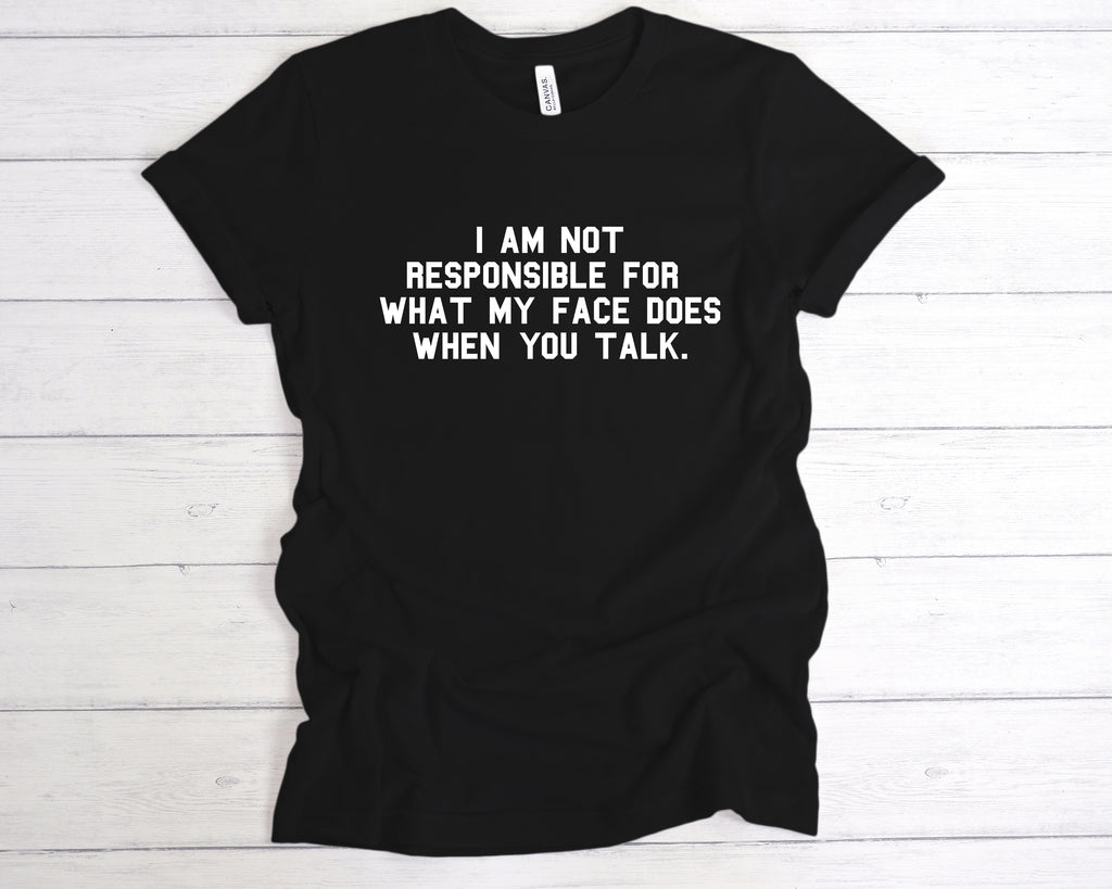 Funny sarcastic t-shirt – I am not responsible for what my face does when you talk – witty graphic tee, Black