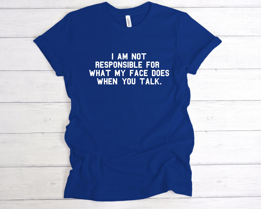 Funny sarcastic t-shirt – I am not responsible for what my face does when you talk – witty graphic tee, Bright Royal