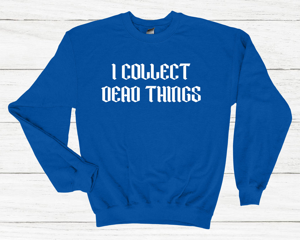 Get trendy with I Collect Dead Things Sweatshirt - Sweatshirt available at DizzyKitten. Grab yours for £25.99 today!