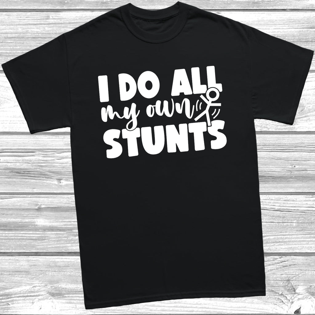 Get trendy with I Do All My Own Stunts T-Shirt - T-Shirt available at DizzyKitten. Grab yours for £8.99 today!