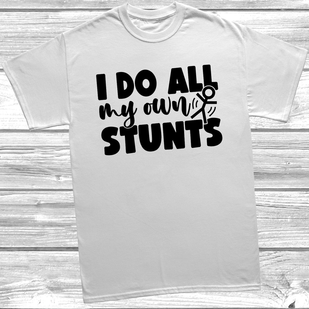 Get trendy with I Do All My Own Stunts T-Shirt - T-Shirt available at DizzyKitten. Grab yours for £8.99 today!