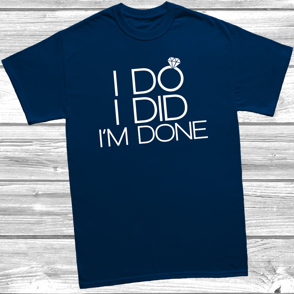 Deep Navy t-shirt with the slogan 'I Do I Did I’m Done' in white text and a picture of wedding ring.