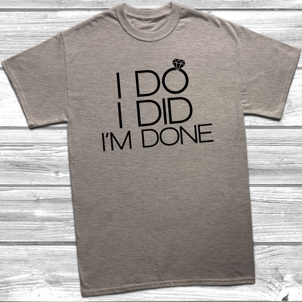 Heather Grey t-shirt with the slogan 'I Do I Did I’m Done' in black text and a picture of wedding ring.