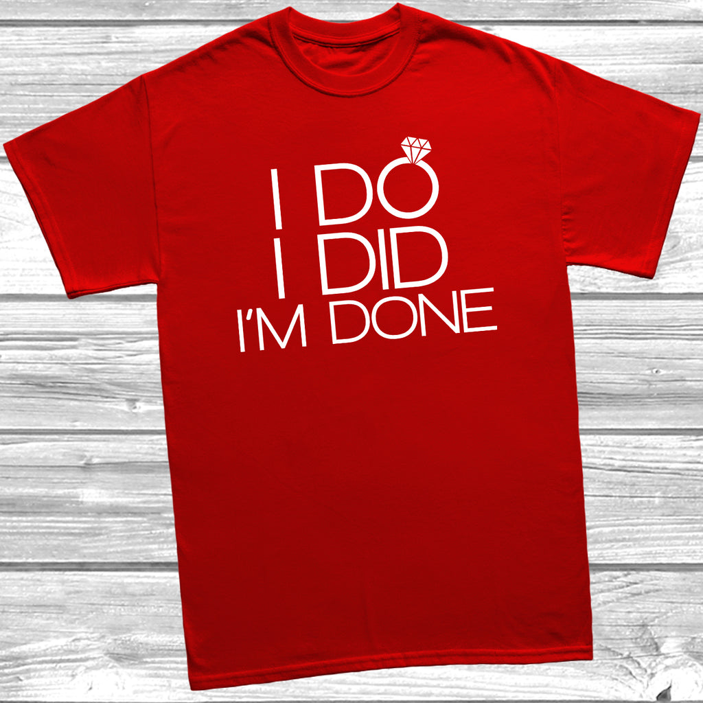 Red t-shirt with the slogan 'I Do I Did I’m Done' in white text and a picture of wedding ring.