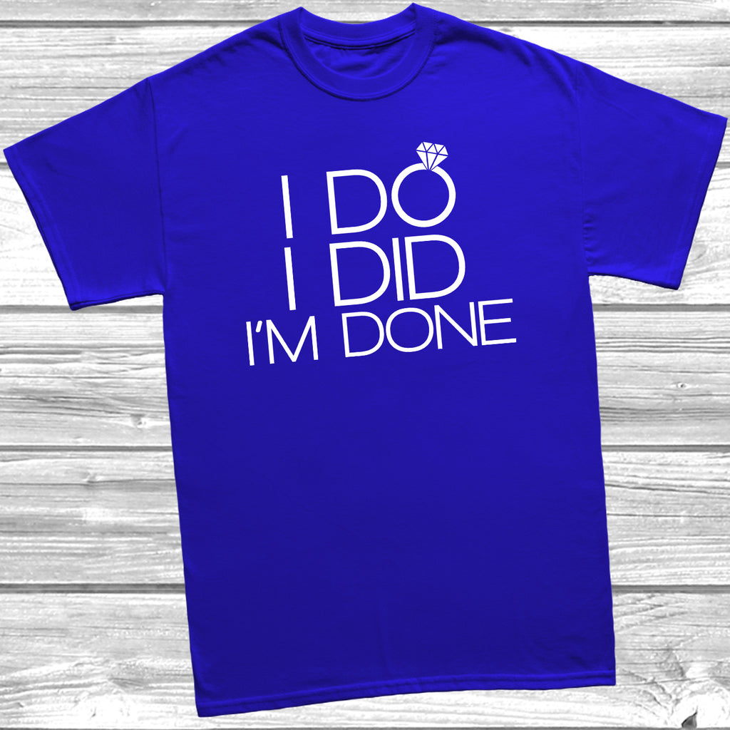 Royal Blue t-shirt with the slogan 'I Do I Did I’m Done' in white text and a picture of wedding ring.