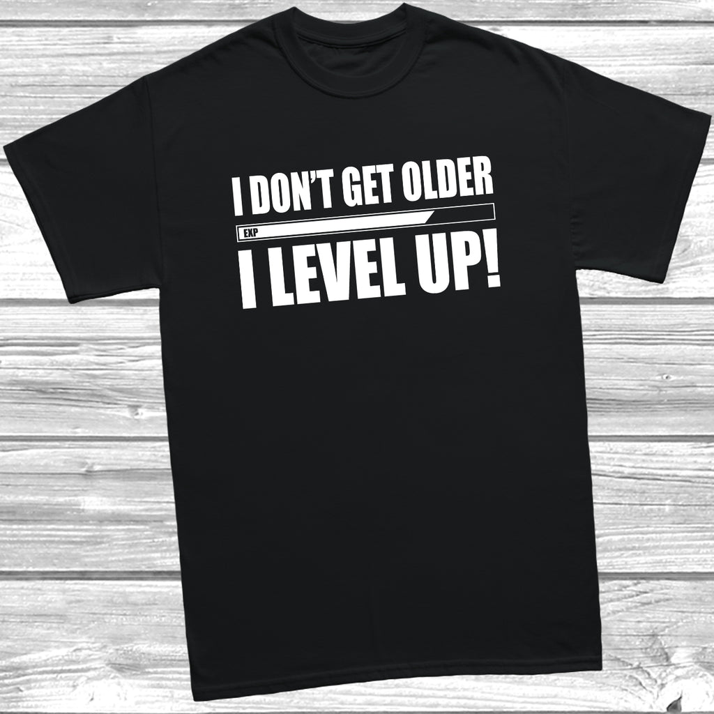 Get trendy with I Don't Get Older I Level Up T-Shirt - T-Shirt available at DizzyKitten. Grab yours for £9.49 today!