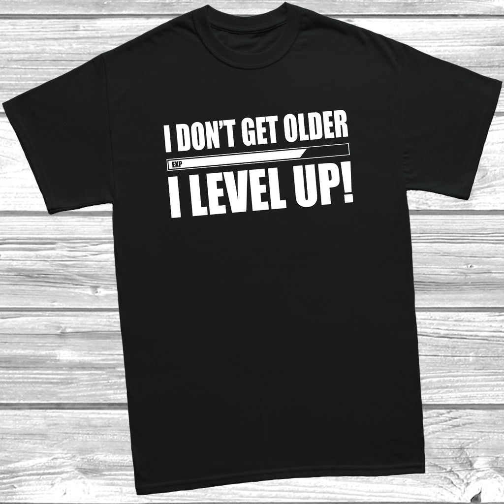 Get trendy with I Don't Get Older I Level Up T-Shirt - T-Shirt available at DizzyKitten. Grab yours for £8.99 today!