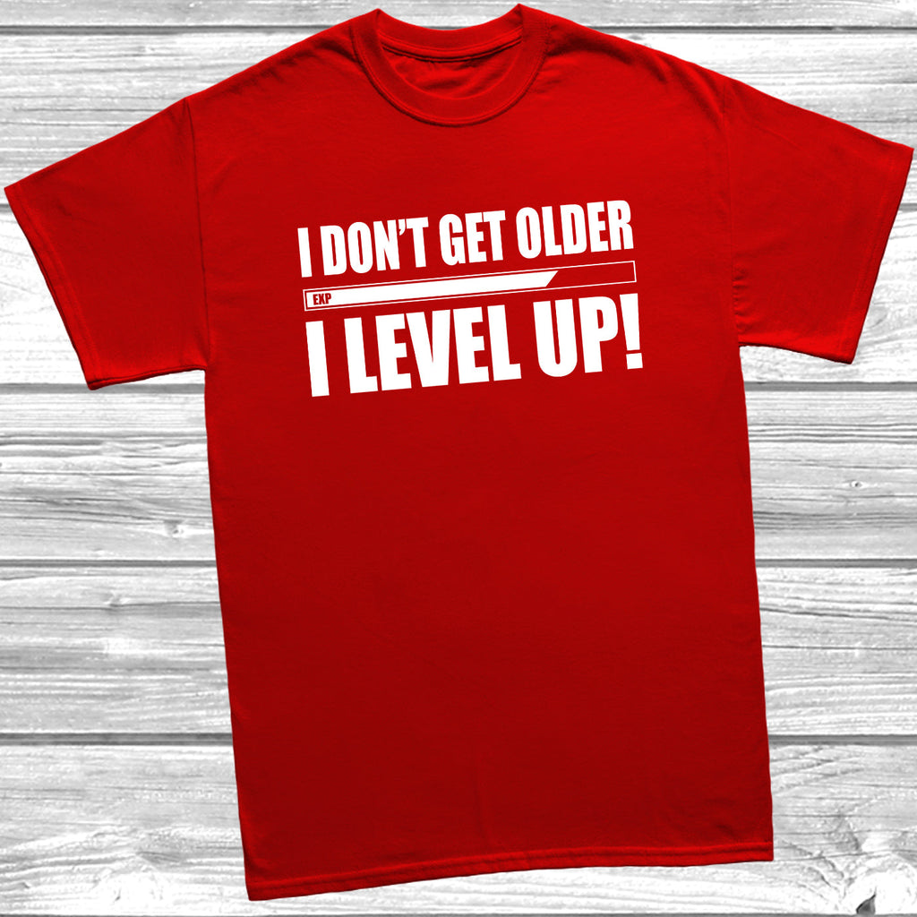 Get trendy with I Don't Get Older I Level Up T-Shirt - T-Shirt available at DizzyKitten. Grab yours for £9.49 today!
