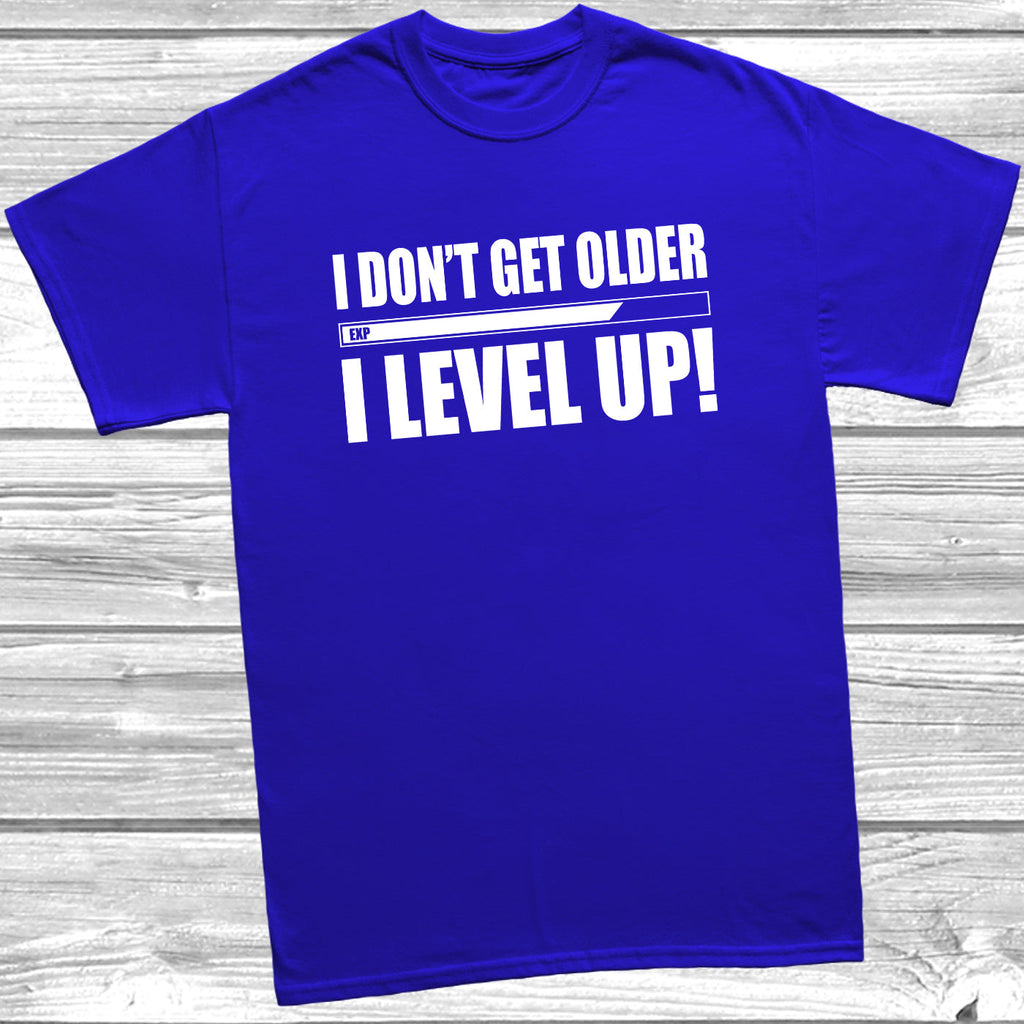 Get trendy with I Don't Get Older I Level Up T-Shirt - T-Shirt available at DizzyKitten. Grab yours for £9.49 today!