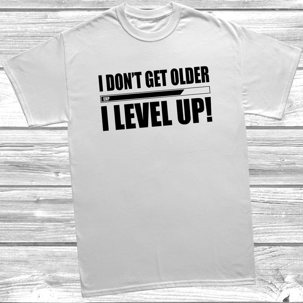 Get trendy with I Don't Get Older I Level Up T-Shirt - T-Shirt available at DizzyKitten. Grab yours for £8.99 today!
