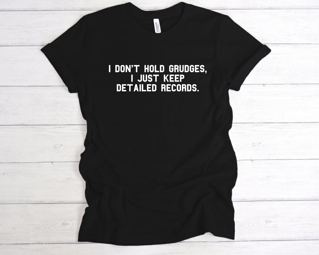 Sarcastic quote t-shirt – I don’t hold grudges, I just keep detailed records – funny graphic tee Black