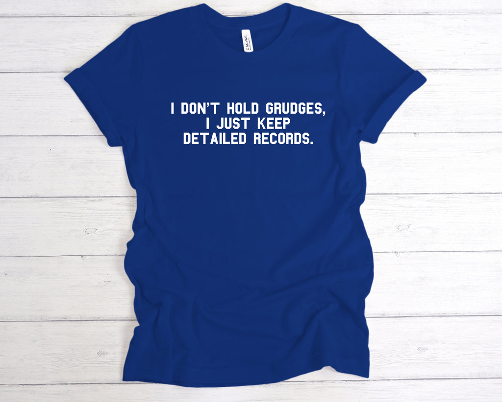 Sarcastic quote t-shirt – I don’t hold grudges, I just keep detailed records – funny graphic tee Bright Royal