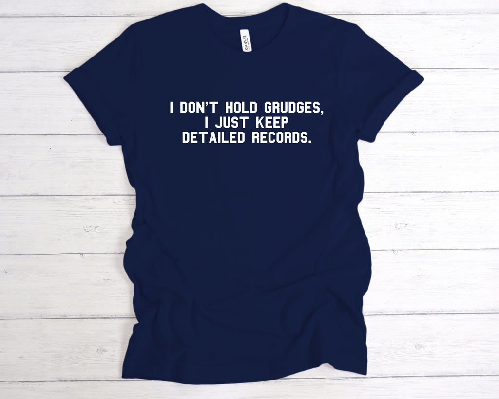 Sarcastic quote t-shirt – I don’t hold grudges, I just keep detailed records – funny graphic tee Navy