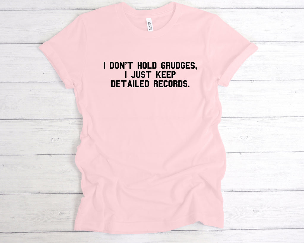 Sarcastic quote t-shirt – I don’t hold grudges, I just keep detailed records – funny graphic tee Soft Pink