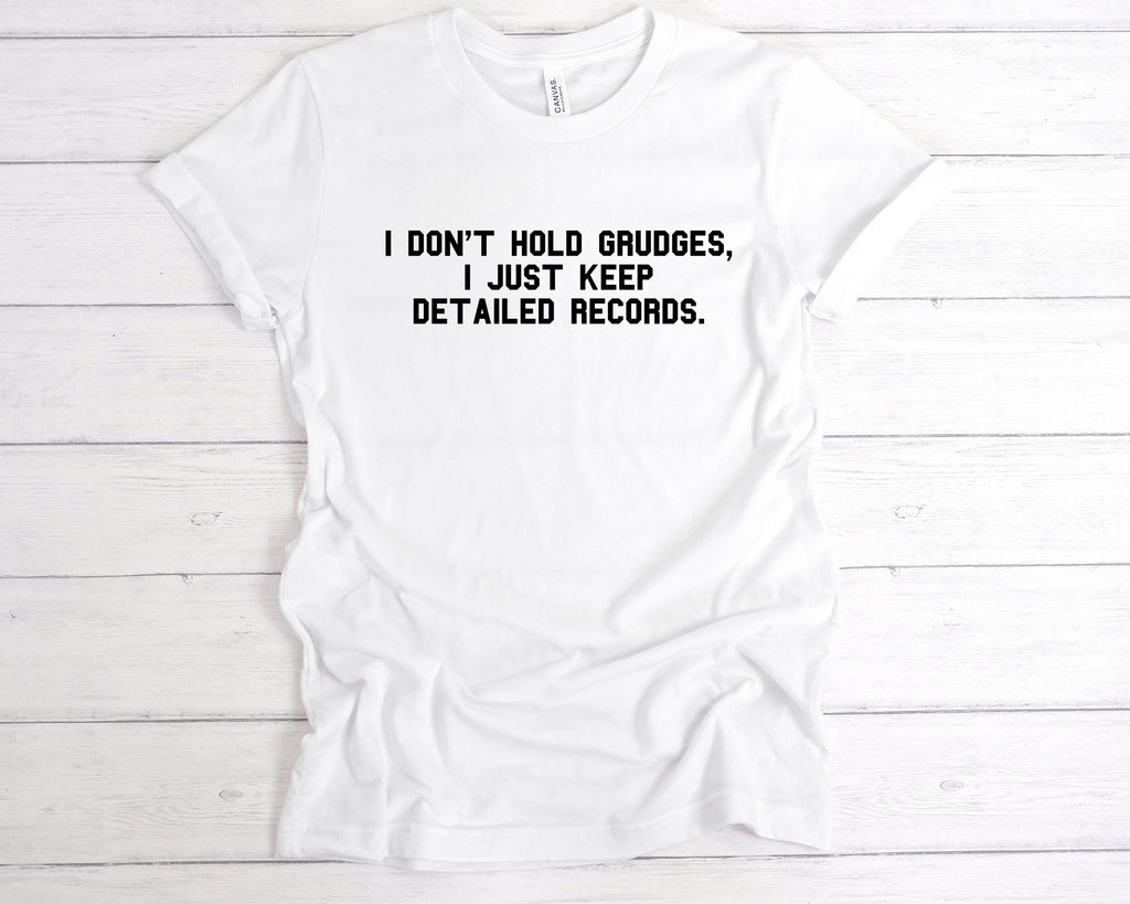 Sarcastic quote t-shirt – I don’t hold grudges, I just keep detailed records – funny graphic tee White