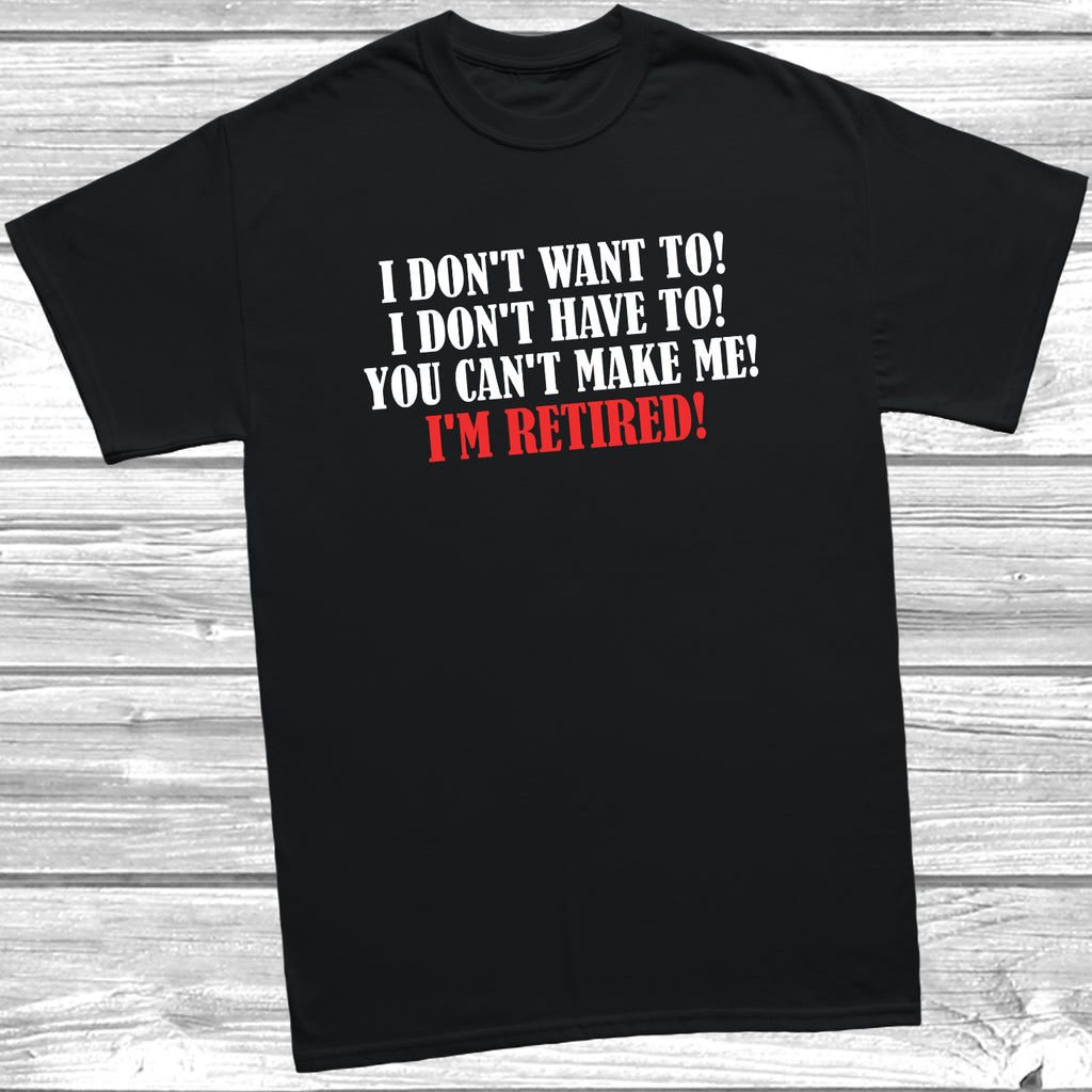 I’m Retired T-Shirt in black – funny novelty slogan retirement tee.
