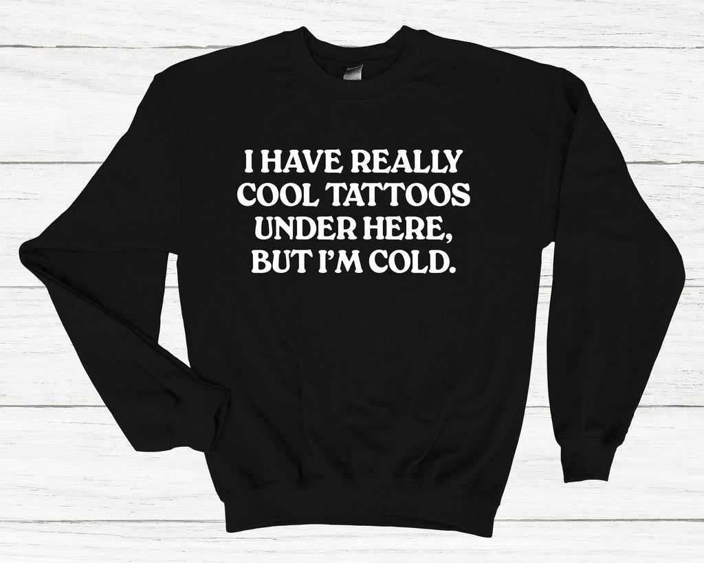 Get trendy with I Have Really Cool Tattoos Under Here Sweatshirt - Sweatshirt available at DizzyKitten. Grab yours for £25.99 today!
