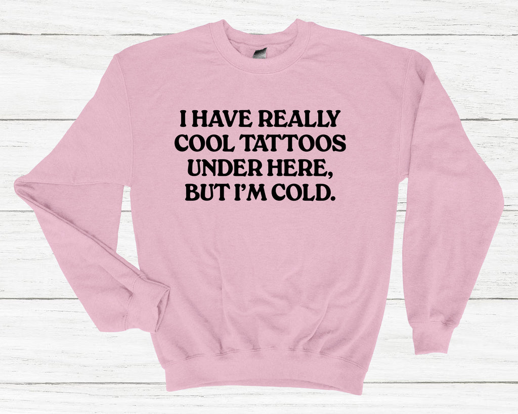 Get trendy with I Have Really Cool Tattoos Under Here Sweatshirt - Sweatshirt available at DizzyKitten. Grab yours for £25.99 today!