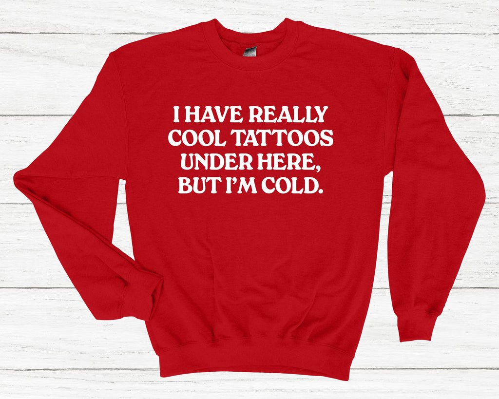 Get trendy with I Have Really Cool Tattoos Under Here Sweatshirt - Sweatshirt available at DizzyKitten. Grab yours for £25.99 today!